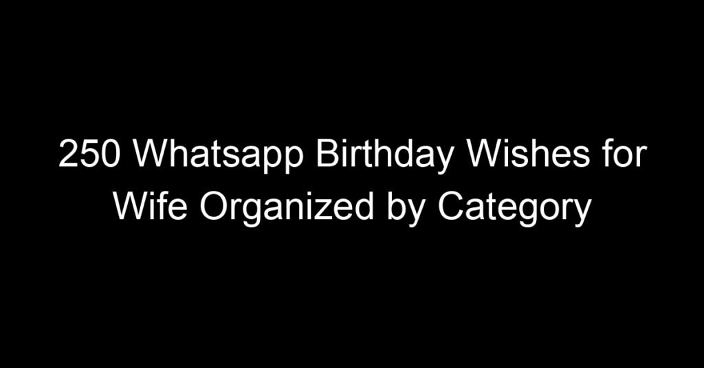 250 Whatsapp Birthday Wishes for Wife Organized by Category