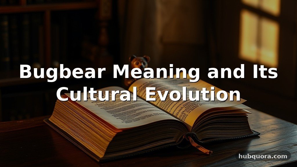 Bugbear Meaning and Its Cultural Evolution