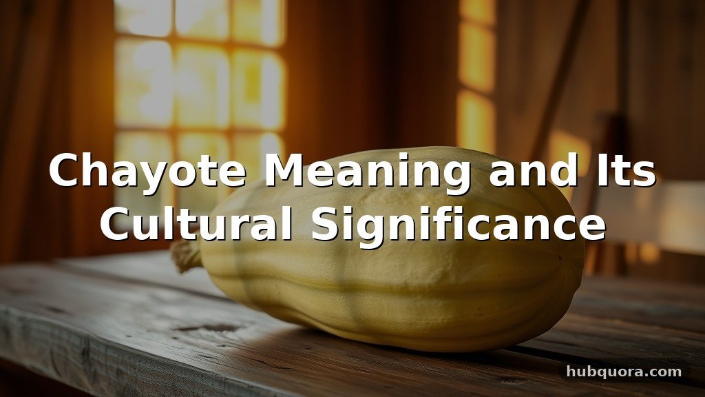 Chayote Meaning and Its Cultural Significance