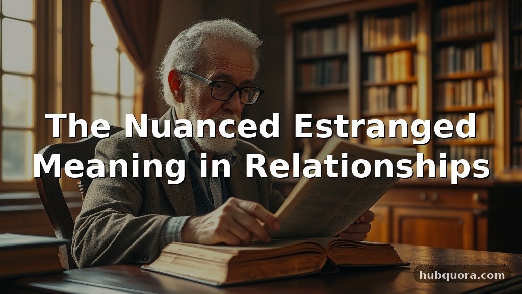 The Nuanced Estranged Meaning in Relationships