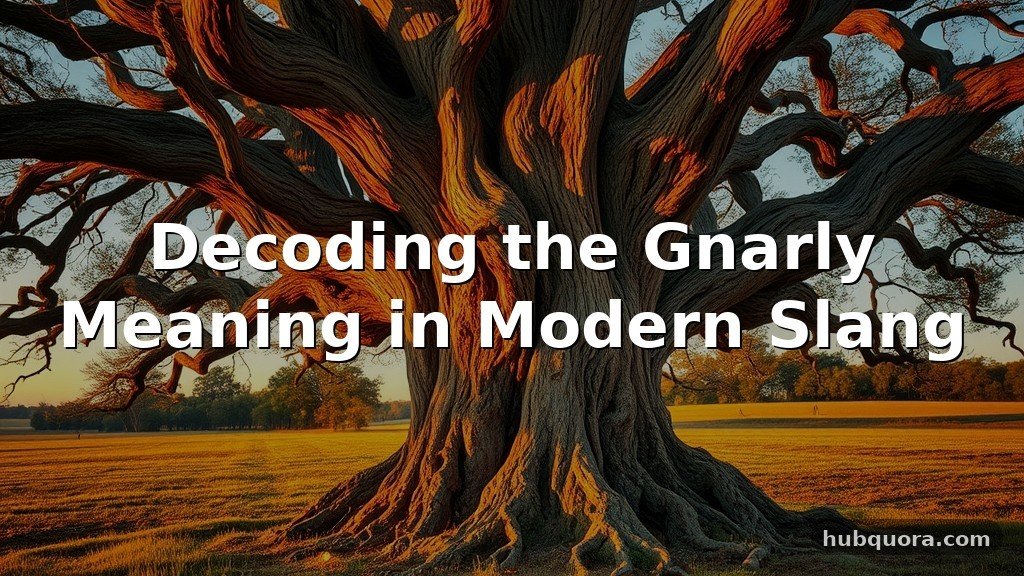 Decoding the Gnarly Meaning in Modern Slang