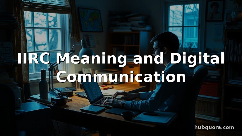 IIRC Meaning and Digital Communication