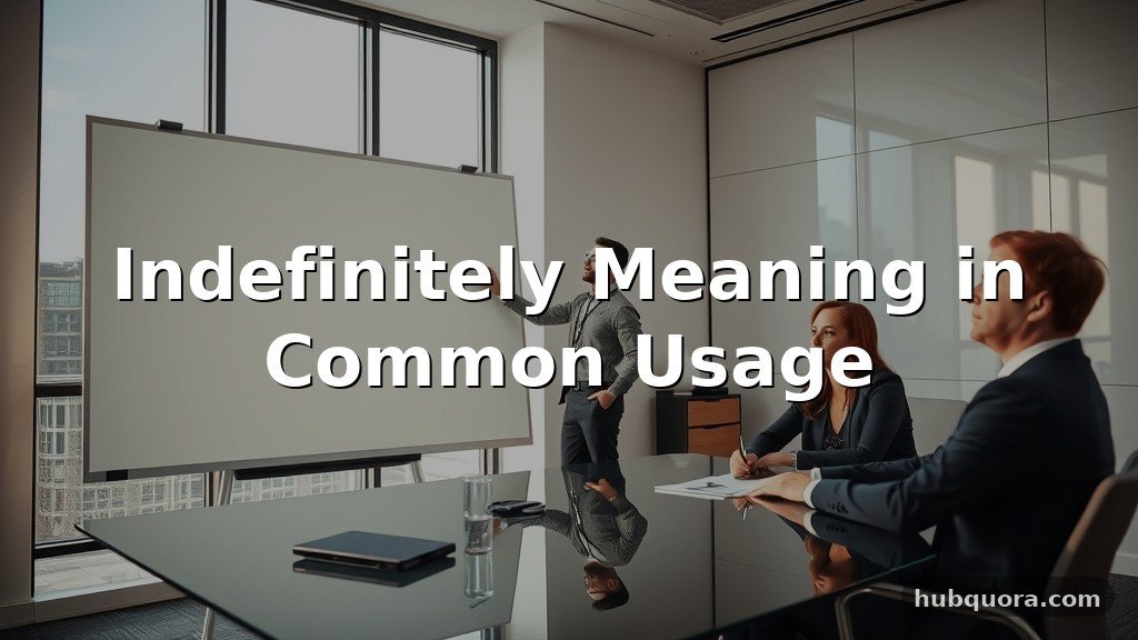 Indefinitely Meaning in Common Usage