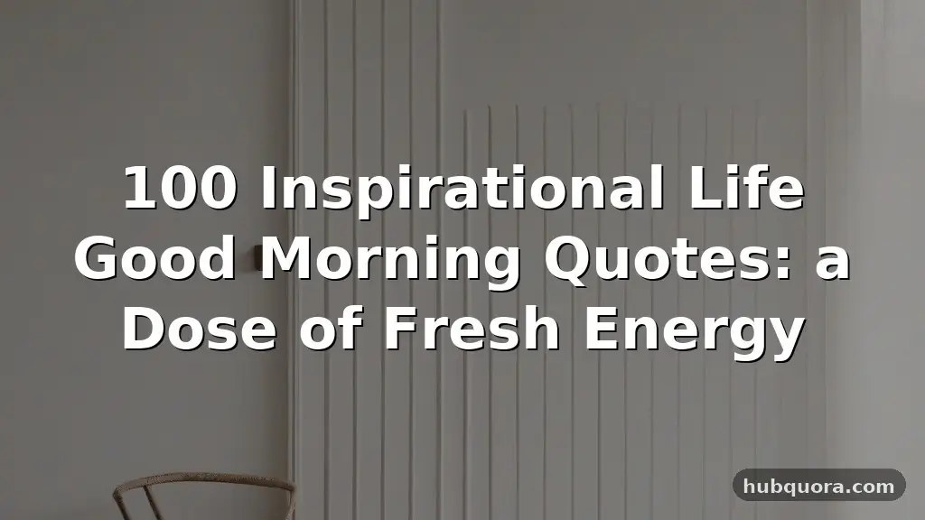 100 Inspirational Life Good Morning Quotes: a Dose of Fresh Energy