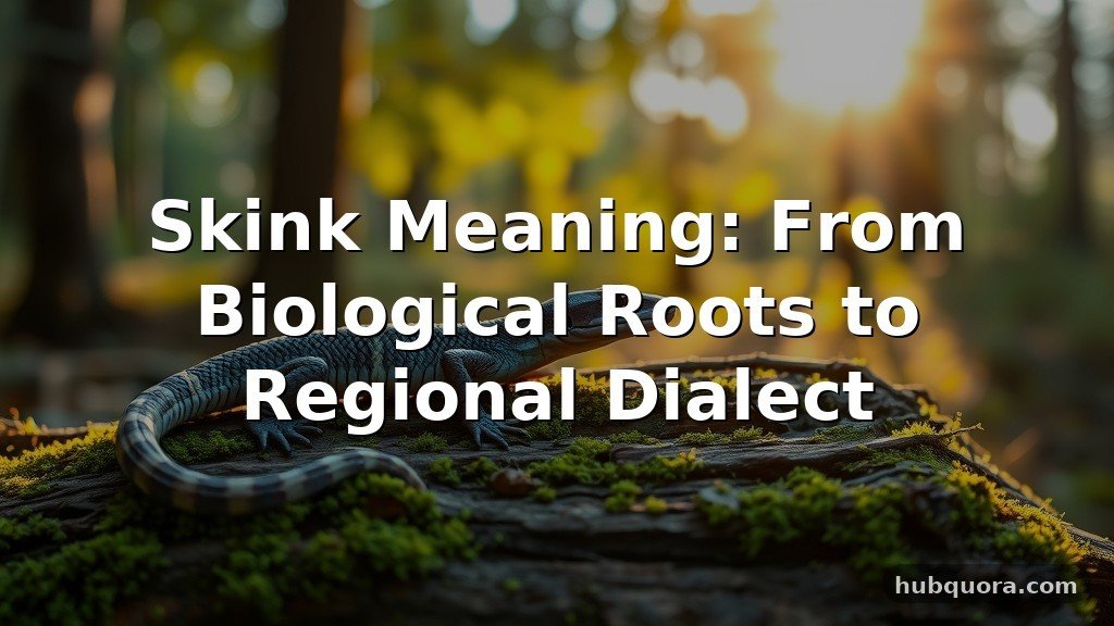 Skink Meaning: From Biological Roots to Regional Dialect