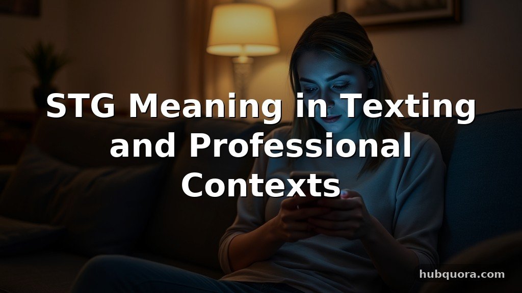 STG Meaning in Texting and Professional Contexts