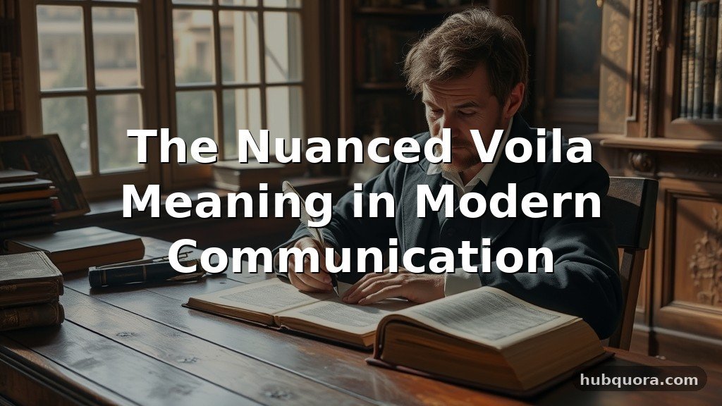 The Nuanced Voila Meaning in Modern Communication