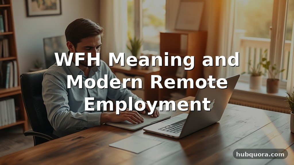 WFH Meaning and Modern Remote Employment