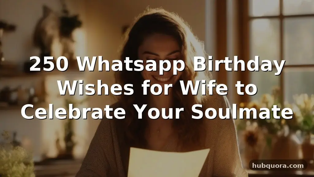 250 Whatsapp Birthday Wishes for Wife to Celebrate Your Soulmate
